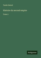 Histoire Du Second Empire Taxile Delord