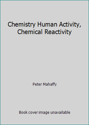 Chemistry Human Activity, Chemical Reactivity by Peter Mahaffy