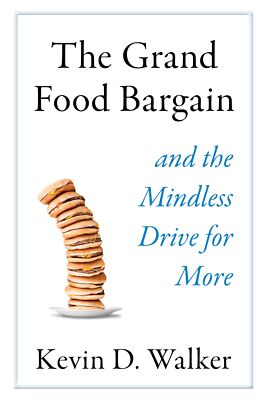 The Grand Food Bargain: And the Mindless Drive for More (2019)