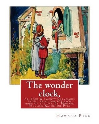 Katharine Pyle Howar The wonder clock, or, Four & twenty marvelous (Taschenbuch)
