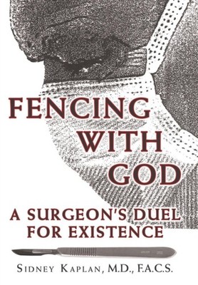 Kaplan M.D. - Fencing with God  A Surgeon'S Duel for Existence - New h - X555z