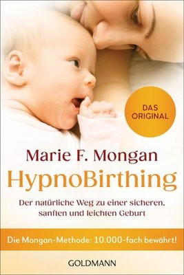 HypnoBirthing: Der natürliche Weg zu einer sicheren, sanften und leichten G