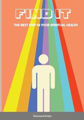 Find It: the next step in your spiritual health by Desmond Knipe (English) Paper