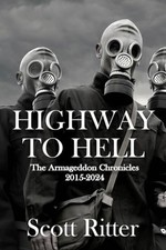 Highway to Hell: The Armageddon Chronicles, 2015-2024 by Scott Ritter NEW