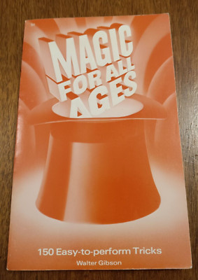 Magic for all Ages: 150 Easy Tricks to Perform; Gibson, Walter - Magic Book