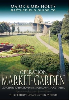 Major and Mrs Holt's Battlefield Guide to Operation Market Garden, Holt, Holt..