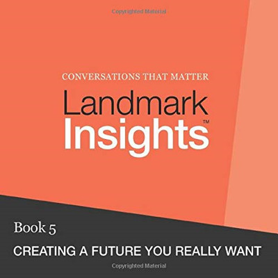 Landmark Insights. Book 5.: Creating a Future You... - Landmark Worldwide
