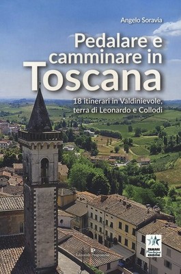 Angelo Soravia Pedalare e camminare in Toscana. 18 itinerari in Vald (Paperback)