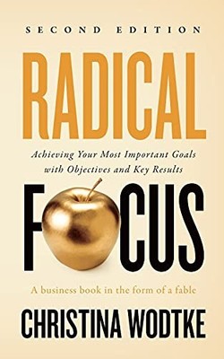 Wodtke - adical Focus SECOND EDITION  Achieving You Goals with Objecti - G245z