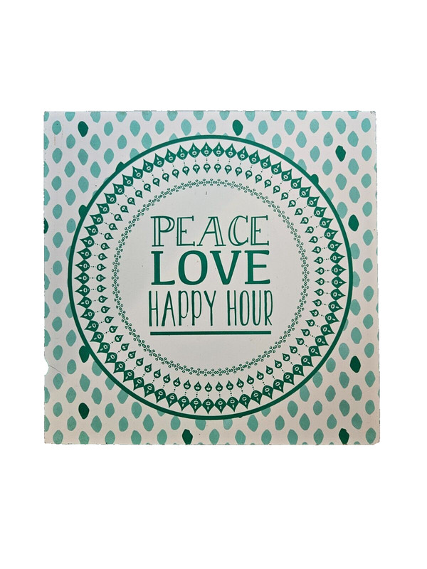 Peace Love Happy Hour Sign - 10" 10" Boxed