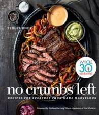No Crumbs Left: Whole30 Endorsed, Recipes for Everyday Food Made Marvelo...