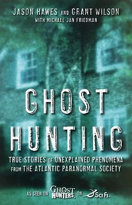 Ghost Hunting: True Stories of Unexplained Phenomena from the Atlantic...