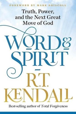 Word and Spirit: Truth, Power, and the Next Great Move of God by R.T. Kendall (E