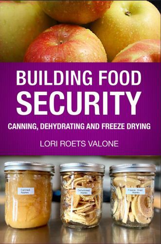 Building Food Security: Canning, Dehydrating, and Freeze Drying by Valone, Lori
