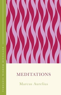 Meditations (The Concise Classic): Timeless Wisdom Distilled by Marcus Aurelius