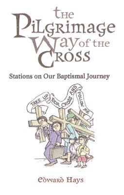 The Pilgrimage Way Of The Cross: Stations On Our Baptismal Journey