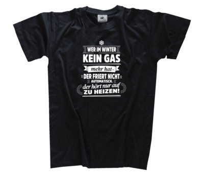Wer im Winter kein Gas hat, friert nicht automatisch,er hört nur auf zu  T-Shirt