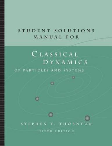 Student Solutions Manual for Thornton/Marion's Classical Dynamics of Particles and Systems, 5th by Jerry B. Marion and Stephen T. Thornton (2003, Trade Paperback)