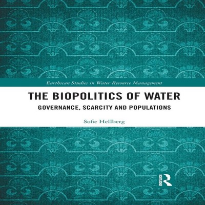 The Biopolitics of Water Governance Scarcity and Populations Sofi