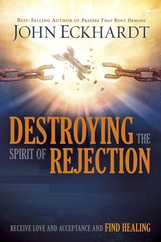 Destroying the Spirit of Rejection : Receive Love and Acceptance and Find ...