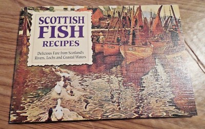 NEW! Scottish Fish Recipes: Delicious Fare from Scotland's Rivers, Lochs, Waters