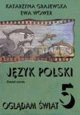 Ogl?dam ?wiat 5 J?zyk polski Zeszyt ucznia: Szko?a podstawowa by Wower, Ewa The