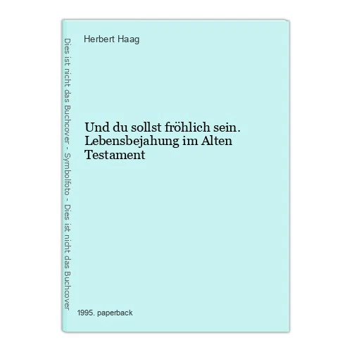 Und du sollst fröhlich sein. Lebensbejahung im Alten Testament Haag, Herbert: - Bild 1 von 1
