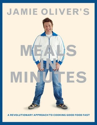 Jamie Oliver's Meals in Minutes: A Revolutionary Approach to Cooking Good Fo...