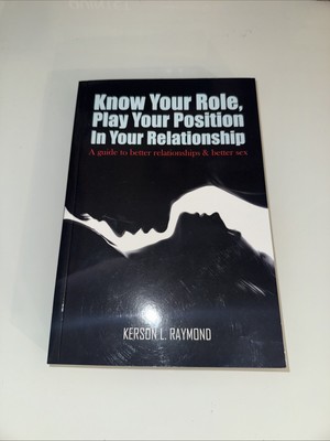 KNOW YOUR ROLE, PLAY YOUR POSITION IN YOUR RELATIONSHIP: A Guide To Better 