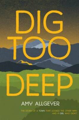 Dig Too Deep - Hardcover By Allgeyer, Amy - GOOD