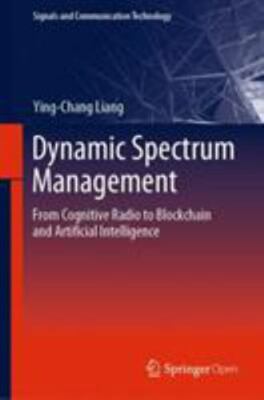 Dynamic Spectrum Management : From Cognitive Radio to Blockchain and Artifici...