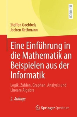 Eine Einfhrung in die Mathematik an Beispielen aus der Informatik: Logik, Zahlen