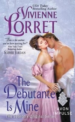 The Debutante Is Mine: A Scandalous Regency Historical Romance Featuring Deb...