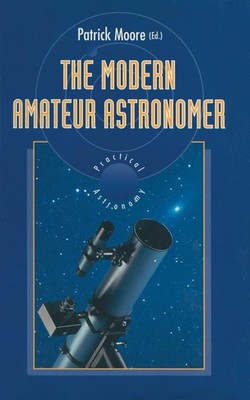 The Modern Amateur Astronomer Patrick Moore