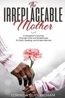 The Irreplaceable Mother | Lorinda Buckingham | Taschenbuch | Englisch | 2018