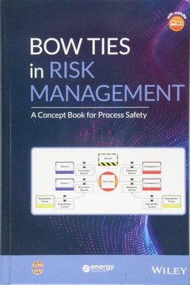 Bow Ties in Risk Management: A Concept Book for Process Safety (Process Safe...