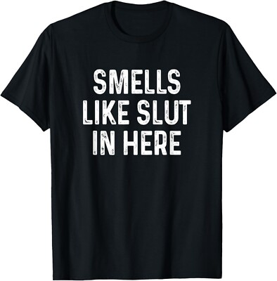 Funny Smells Like Slut In Here Offensive Adult Humor T-Shirt