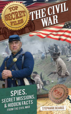 Top Secret Files: The Civil War: Spies, Secret Missions, and Hidden Facts - GOOD