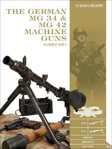 The German MG 34 and MG 42 Machine Guns by Luc Guillou, Erik ... - 9780764359361