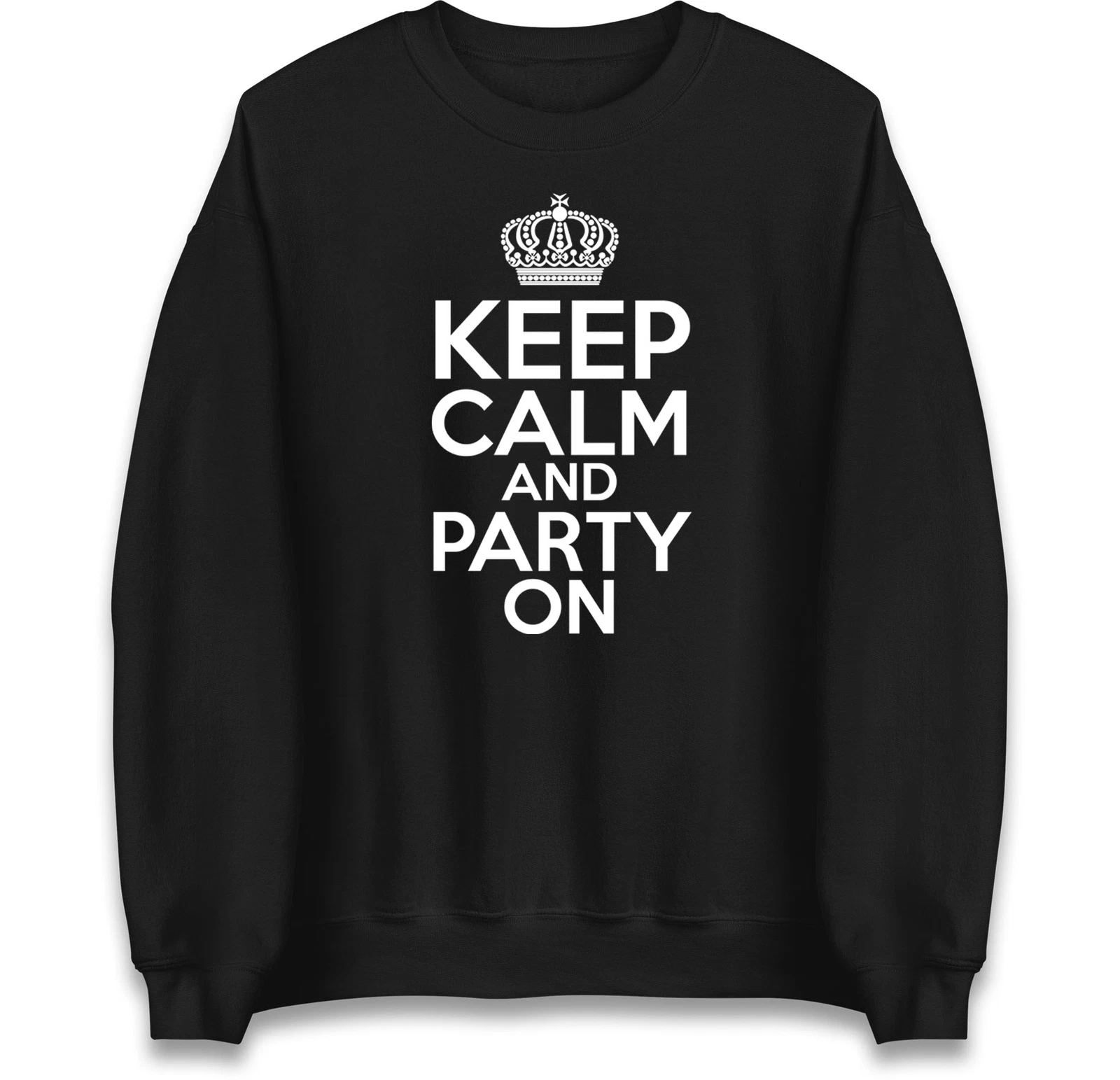 Keep Calm and Party On Sweatshirt, Funny Party Jumper