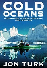 Cold Oceans : Adventures in Kayak, Rowboat and Dogsled Hardcover