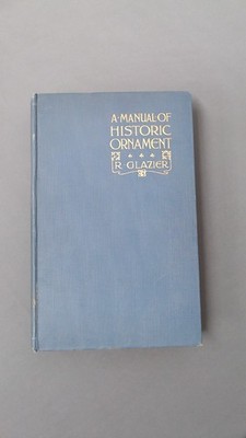 A Manual Of Historic Ornament, Richard Glazier, B. T. Batsford, 1