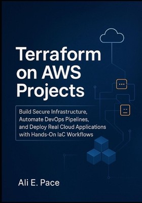 Terraform on AWS Projects: Build Secure Infrastructure, Automate DevOps Pipeline