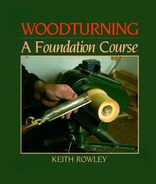 Woodturning: A Foundation Course - Keith Rowley (Illustrated Paperback,1998)