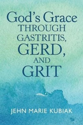 Jehn Marie Kubi God'S Grace Through Gastritis, Gerd, and (Paperback) (UK IMPORT)
