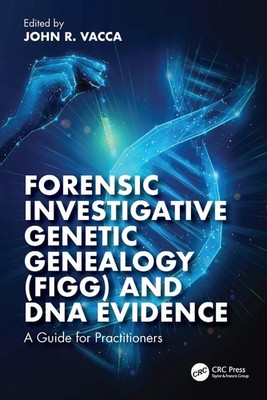 Forensic Investigative Genetic Genealogy (FIGG) and DNA Evidence: A Guide for Pr