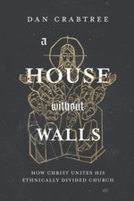 A House Without Walls: How Christ Unites His Ethnically Divided Church - pap...