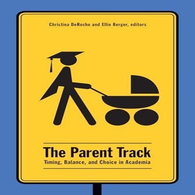 The Parent Track Timing Balance and Choice in Academia Wilfrid La