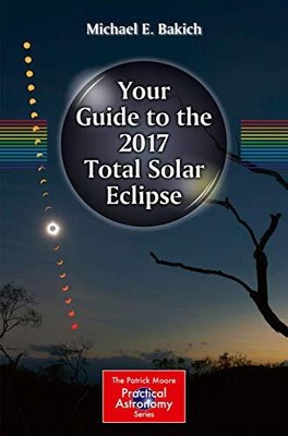 Your Guide to the 2017 Total Solar ..., Bakich, Michael