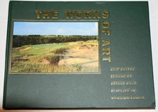 THE WORKS OF ART: GOLF COURSE DESIGNS BY ARTHUR HILLS By Michael Shiels **Mint**